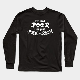 I'm not poor I'm just pre-rich - white text Long Sleeve T-Shirt